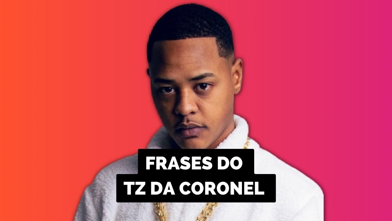 Frases do rapper TZ da Coronel para se inspirar