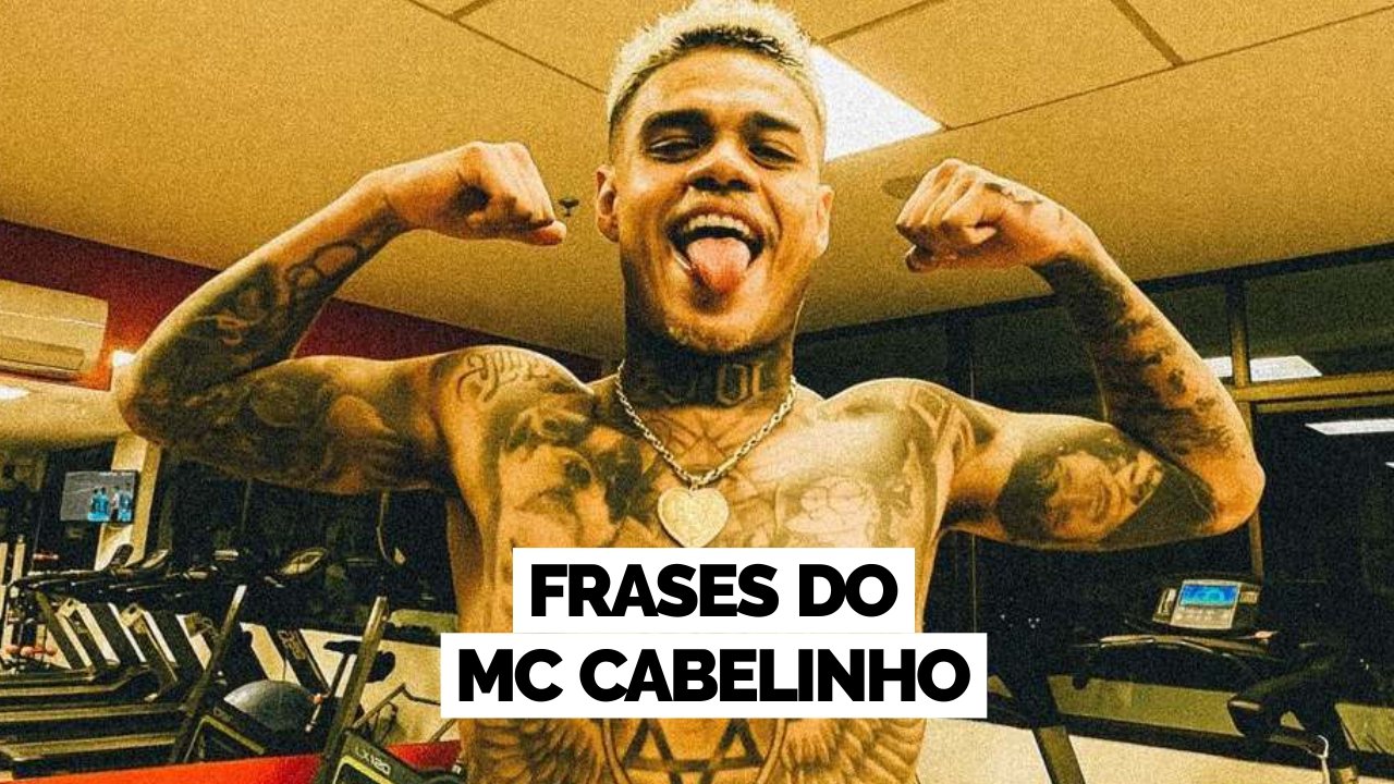 Frases MC Cabelinho: confira as 73 melhores do rapper 